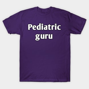 Pediatric guru pediatrician T-Shirt